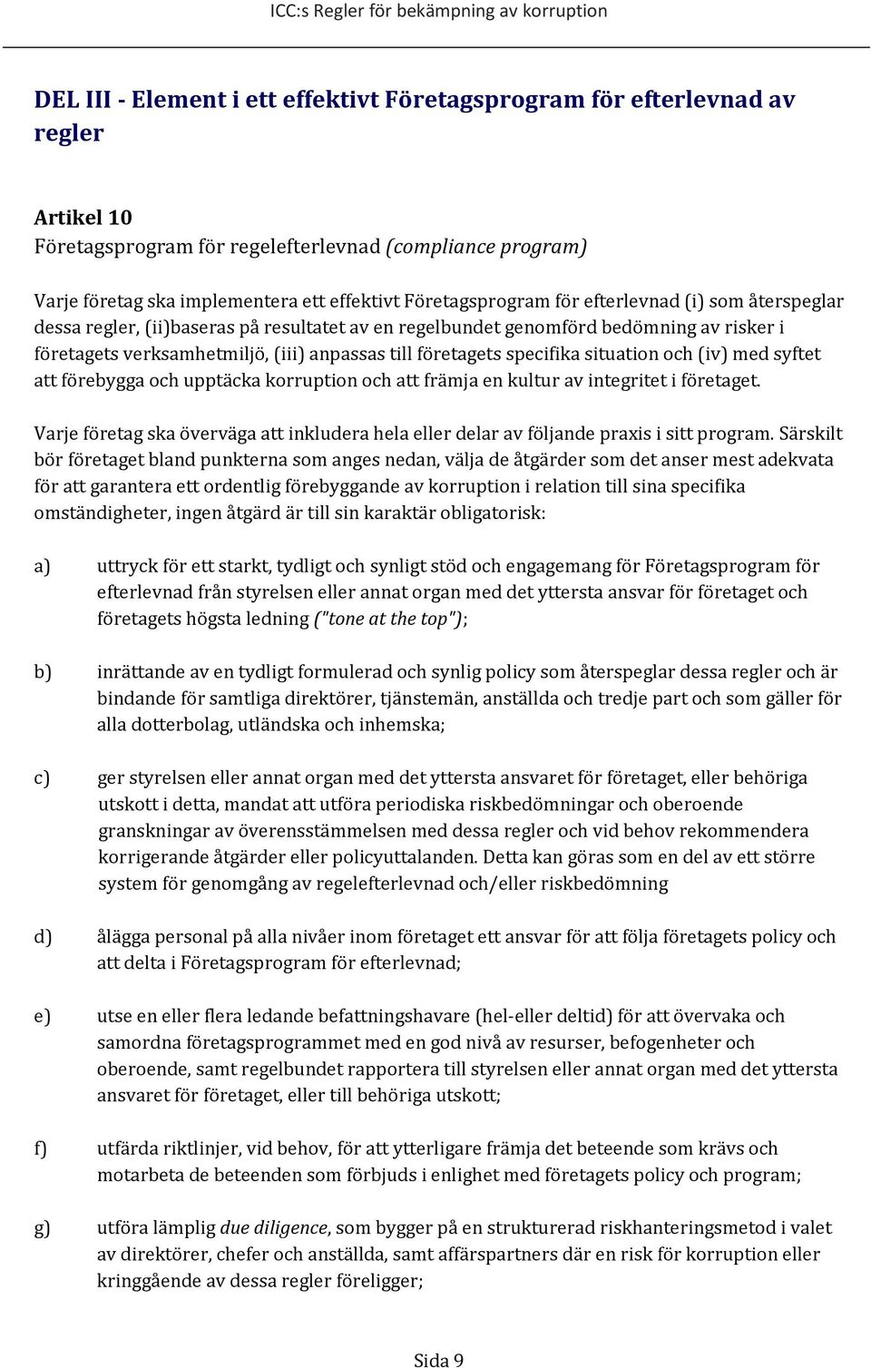 företagets specifika situation och (iv) med syftet att förebygga och upptäcka korruption och att främja en kultur av integritet i företaget.