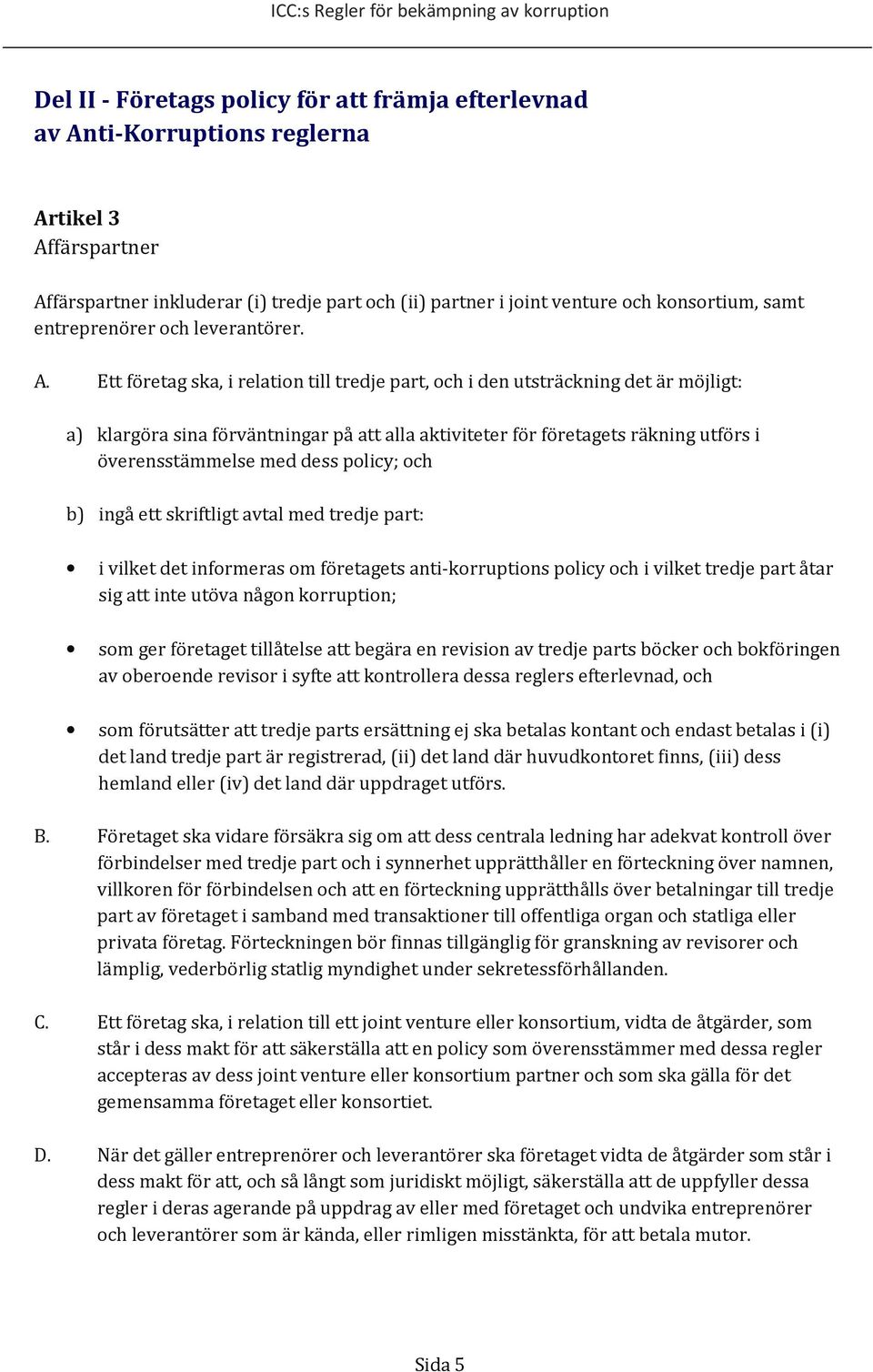 Ett företag ska, i relation till tredje part, och i den utsträckning det är möjligt: a) klargöra sina förväntningar på att alla aktiviteter för företagets räkning utförs i överensstämmelse med dess