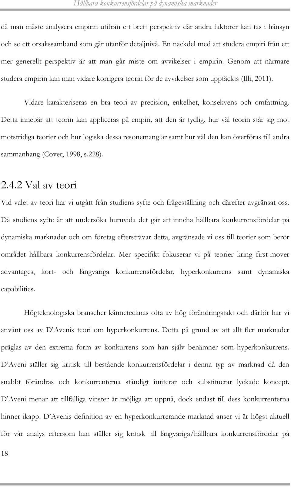 Genom att närmare studera empirin kan man vidare korrigera teorin för de avvikelser som upptäckts (Illi, 2011). Vidare karakteriseras en bra teori av precision, enkelhet, konsekvens och omfattning.