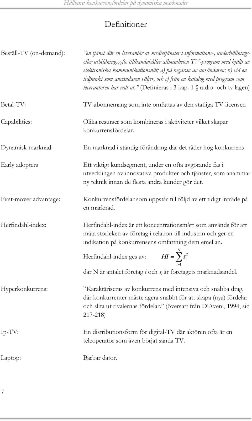 som användaren väljer, och c) från en katalog med program som leverantören har valt ut. (Definieras i 3 kap.