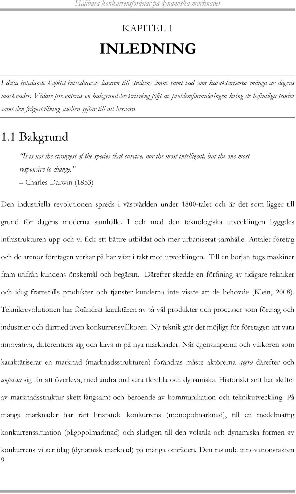 1 Bakgrund It is not the strongest of the species that survive, nor the most intelligent, but the one most responsive to change.