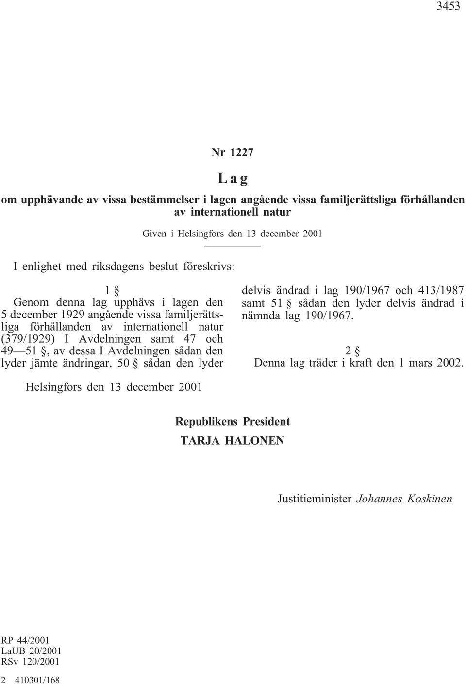 49 51, av dessa I Avdelningen sådan den lyder jämte ändringar, 50 sådan den lyder delvis ändrad i lag 190/1967 och 413/1987 samt 51 sådan den lyder delvis ändrad i nämnda lag 190/1967.