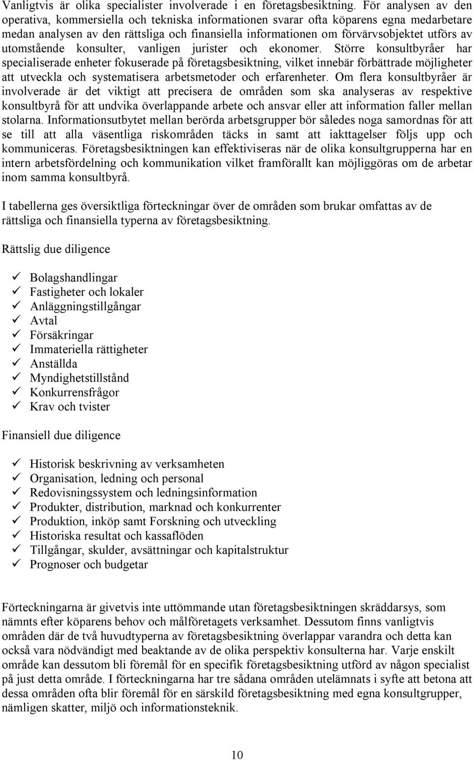 av utomstående konsulter, vanligen jurister och ekonomer.