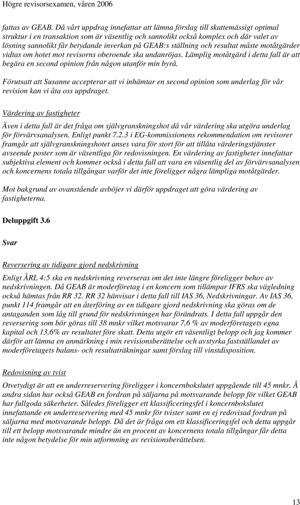 inverkan på GEAB:s ställning och resultat måste motåtgärder vidtas om hotet mot revisorns oberoende ska undanröjas.