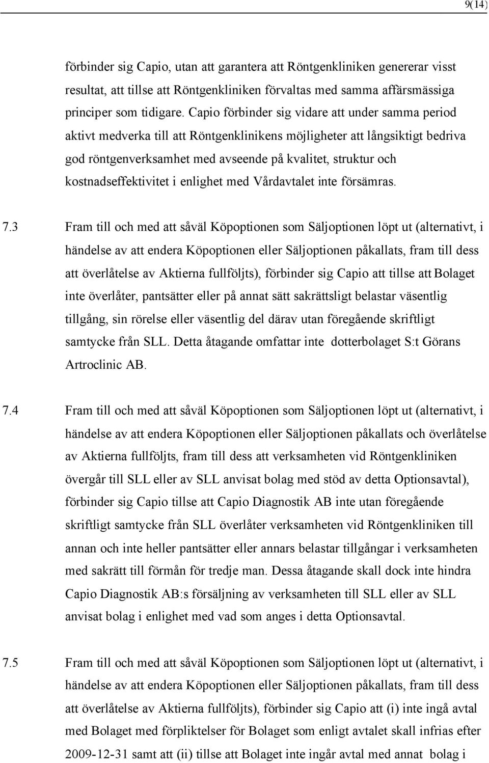 kostnadseffektivitet i enlighet med Vårdavtalet inte försämras. 7.