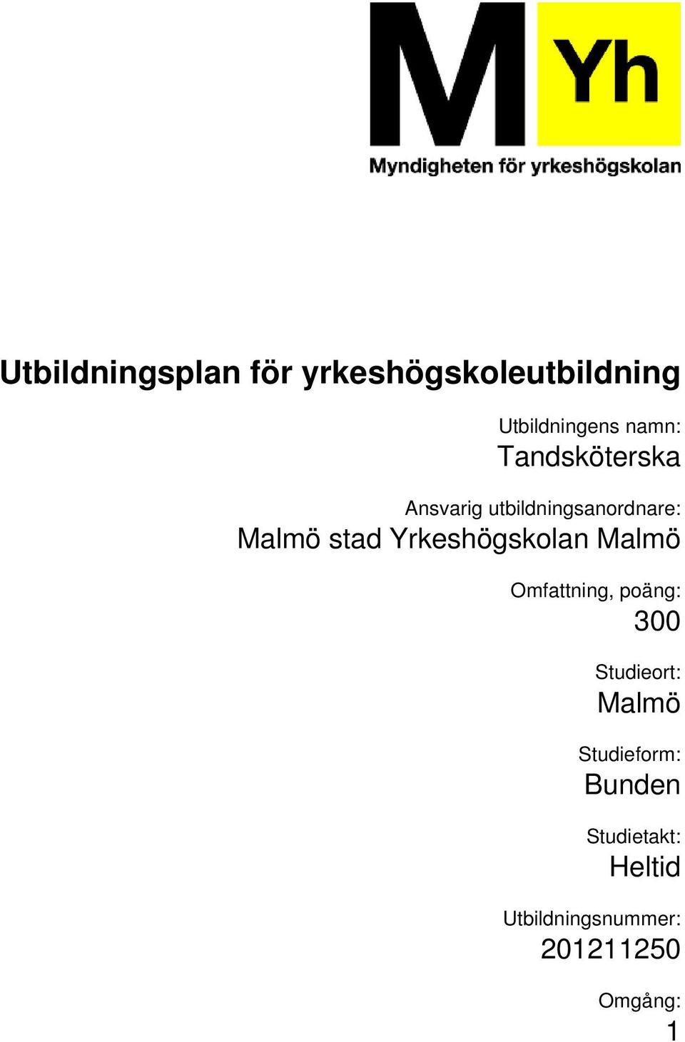 Omfattning, poäng: 300 Studieort: Malmö Studieform: