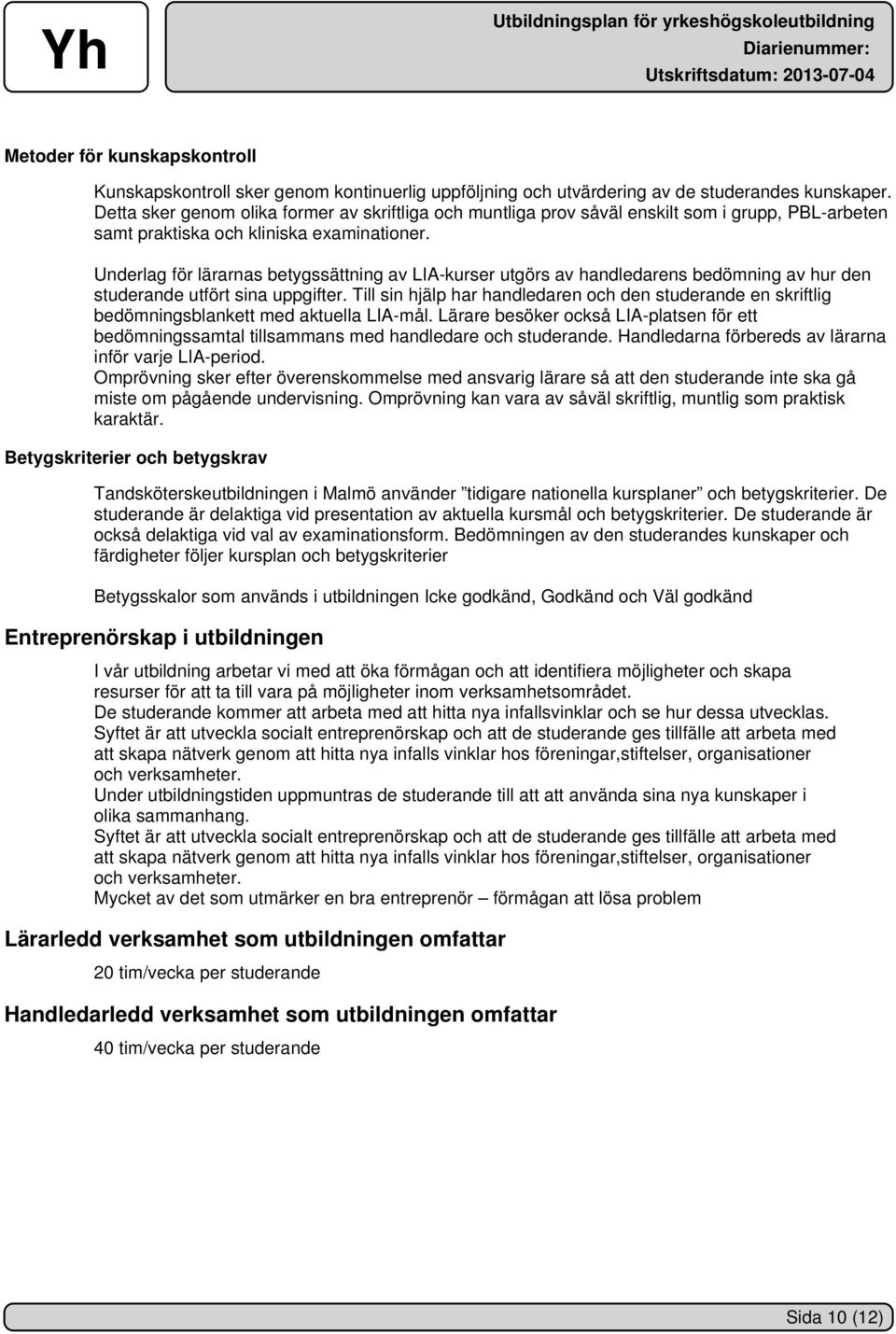 Underlag för lärarnas betygssättning av LIA-kurser utgörs av handledarens bedömning av hur den studerande utfört sina uppgifter.