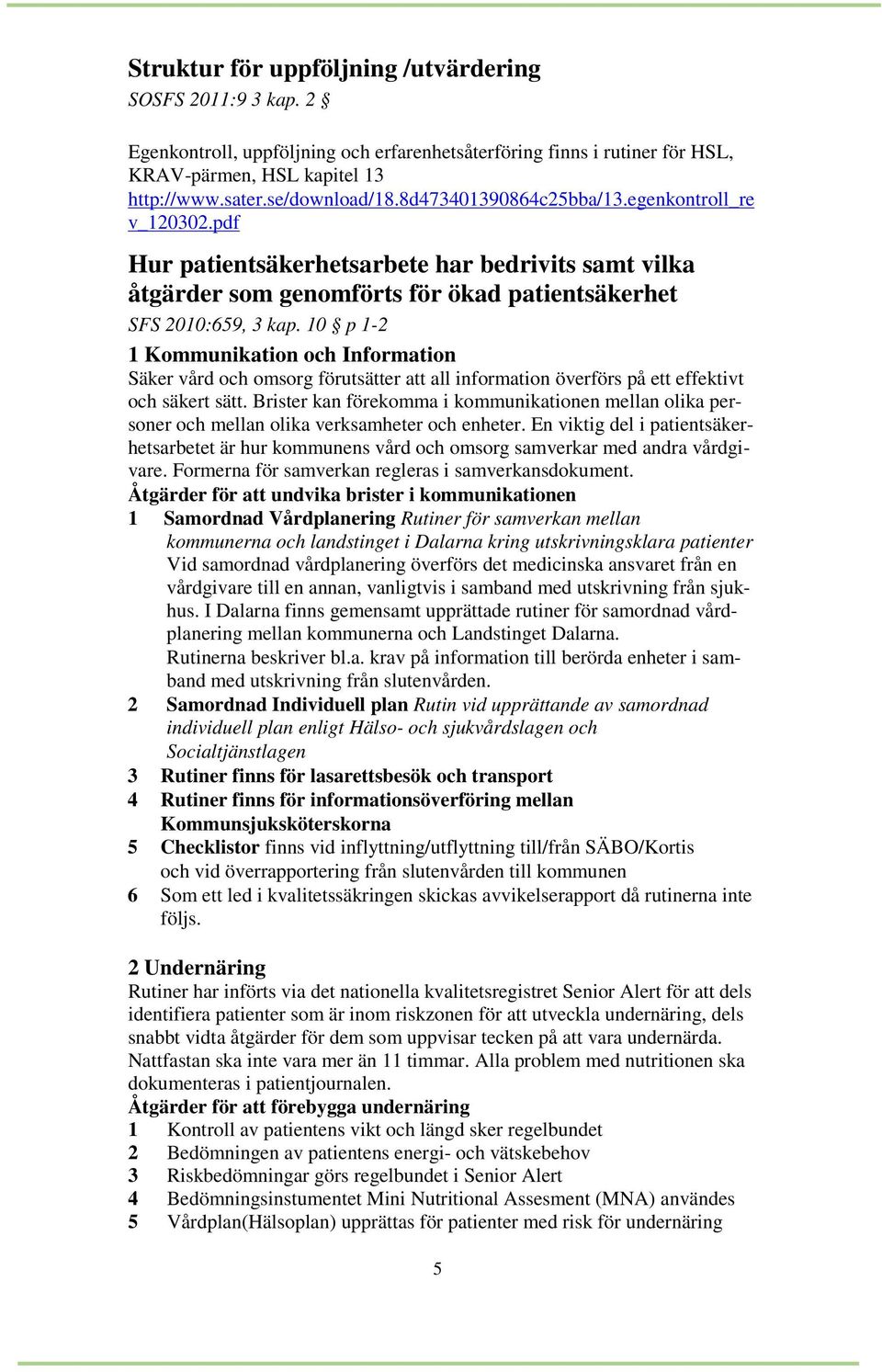 10 p 1-2 1 Kommunikation och Information Säker vård och omsorg förutsätter att all information överförs på ett effektivt och säkert sätt.