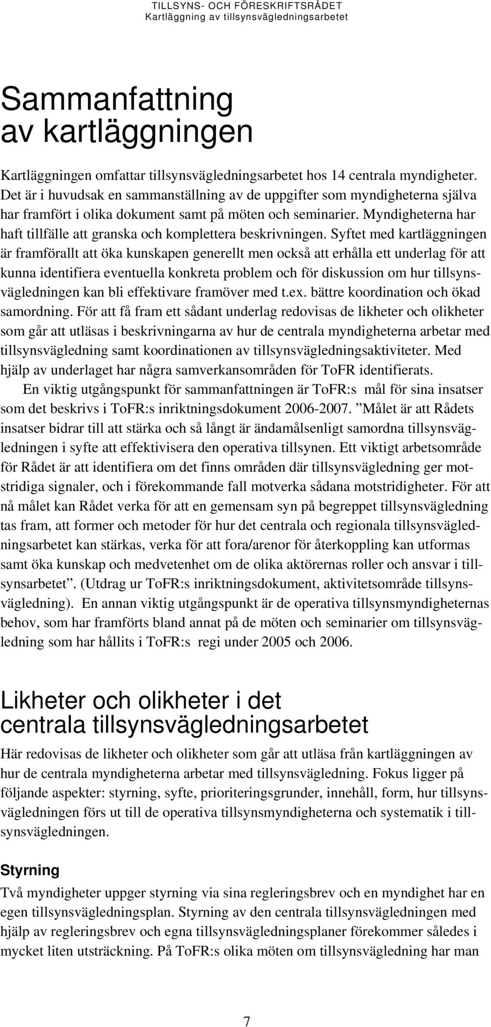 Myndigheterna har haft tillfälle att granska och komplettera beskrivningen.