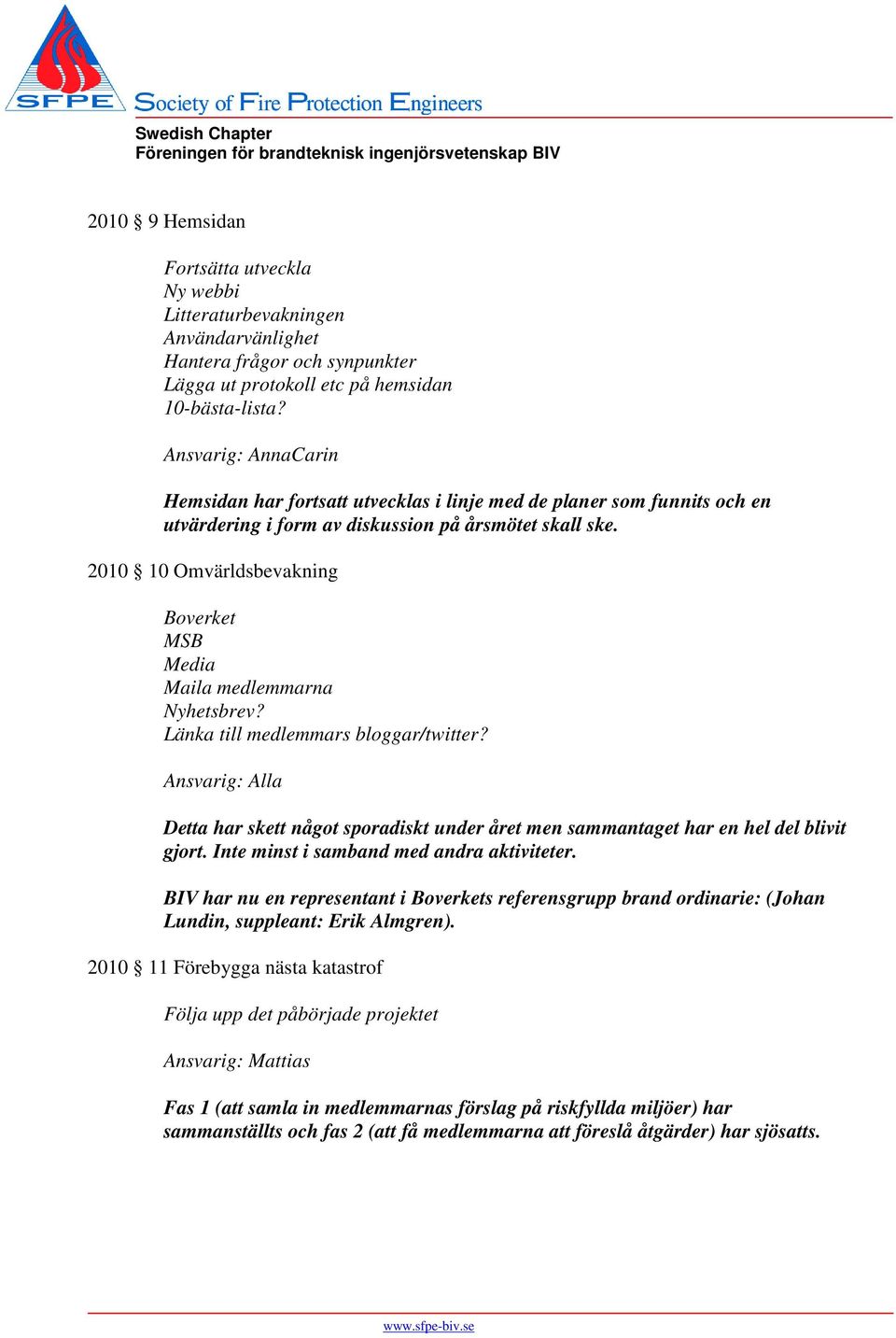 2010 10 Omvärldsbevakning Boverket MSB Media Maila medlemmarna Nyhetsbrev? Länka till medlemmars bloggar/twitter?