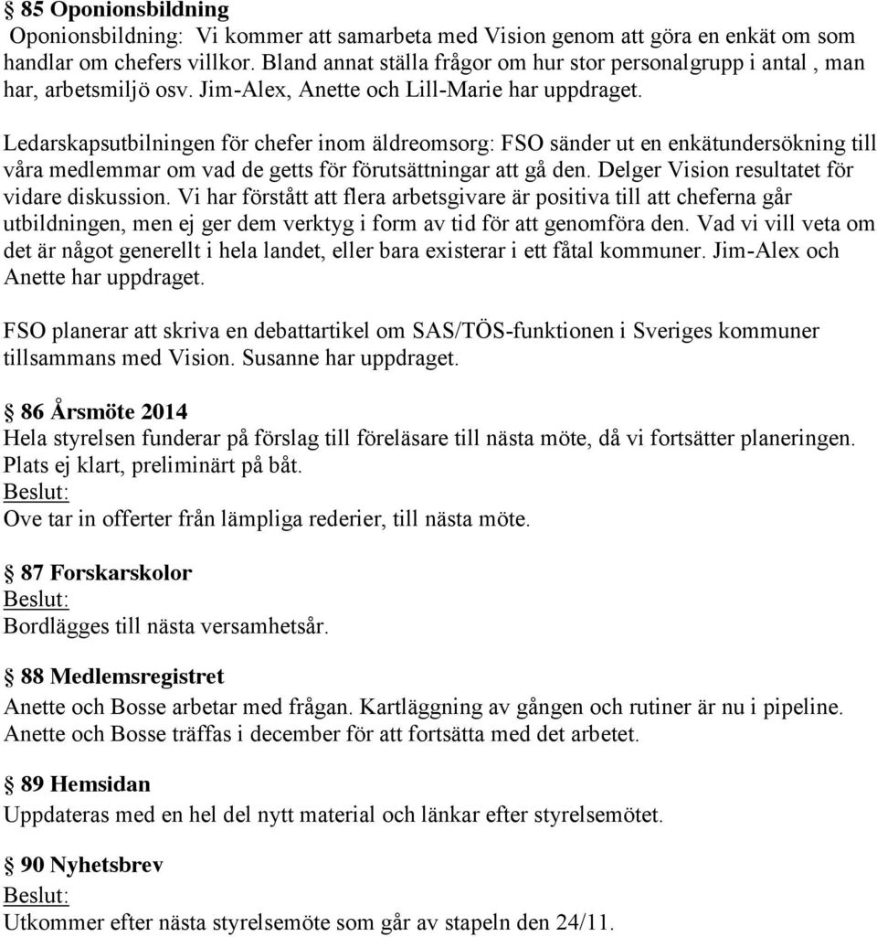 Ledarskapsutbilningen för chefer inom äldreomsorg: FSO sänder ut en enkätundersökning till våra medlemmar om vad de getts för förutsättningar att gå den.