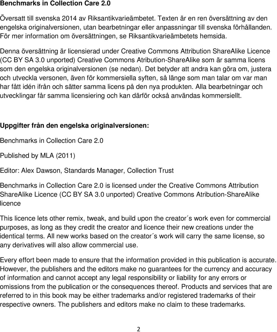 För mer information om översättningen, se Riksantikvarieämbetets hemsida. Denna översättning är licensierad under Creative Commons Attribution ShareAlike Licence (CC BY SA 3.