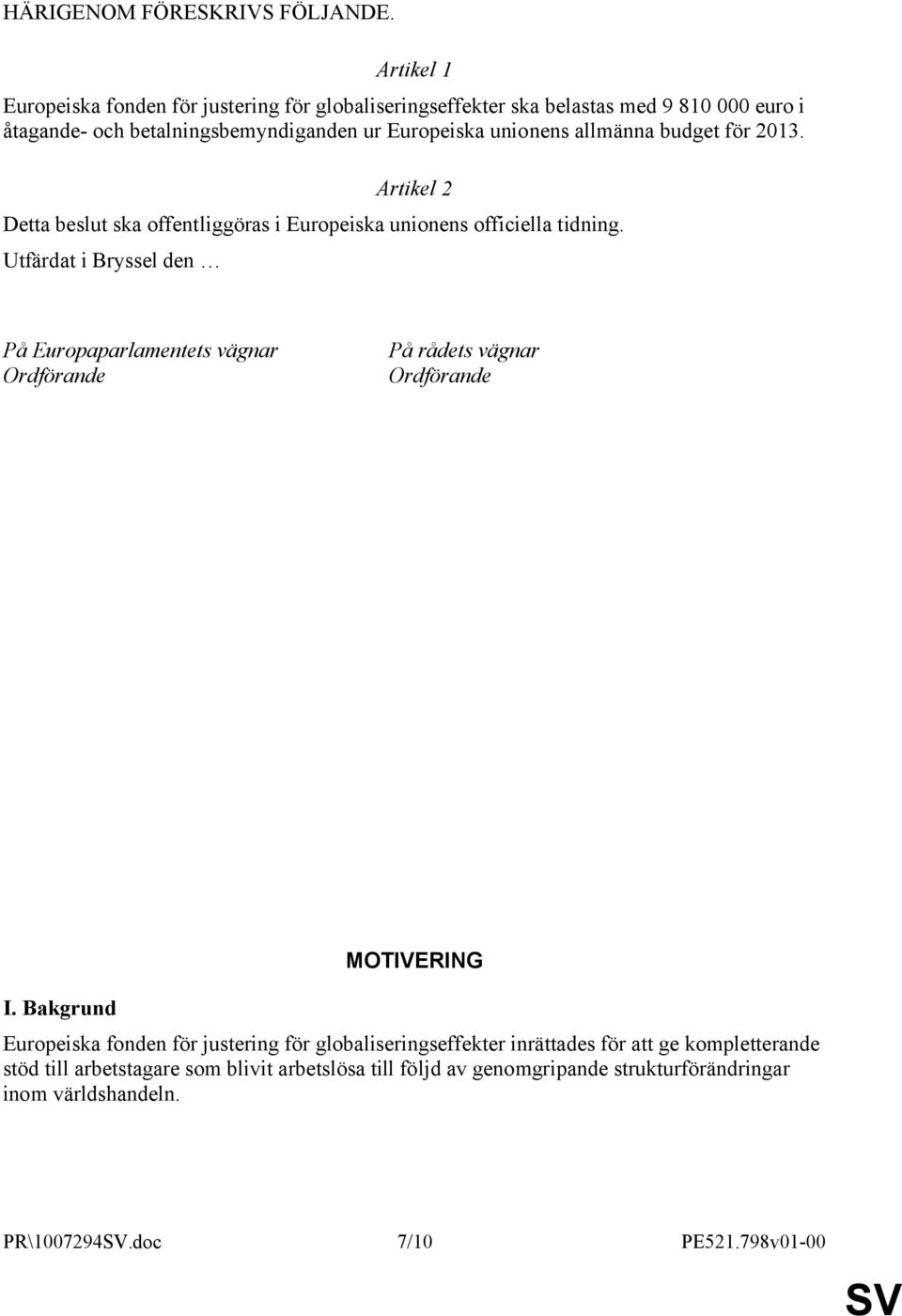 allmänna budget för 2013. Artikel 2 Detta beslut ska offentliggöras i Europeiska unionens officiella tidning.