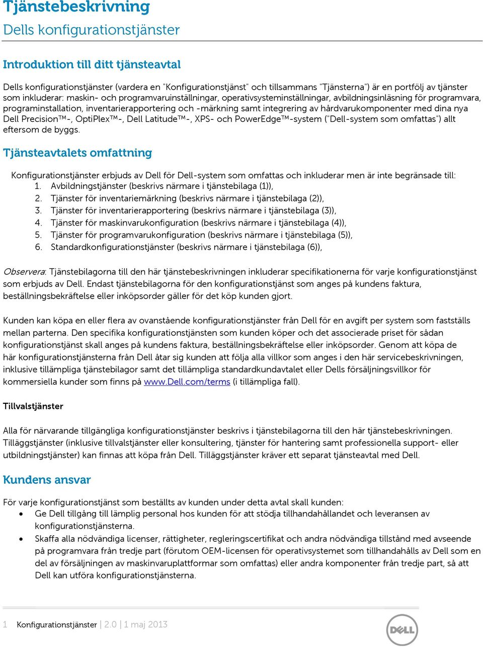 integrering av hårdvarukomponenter med dina nya Dell Precision -, OptiPlex -, Dell Latitude -, XPS- och PowerEdge -system ("Dell-system som omfattas") allt eftersom de byggs.