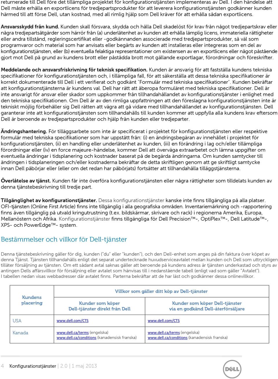 som Dell kräver för att erhålla sådan exportlicens. Ansvarsskydd från kund.