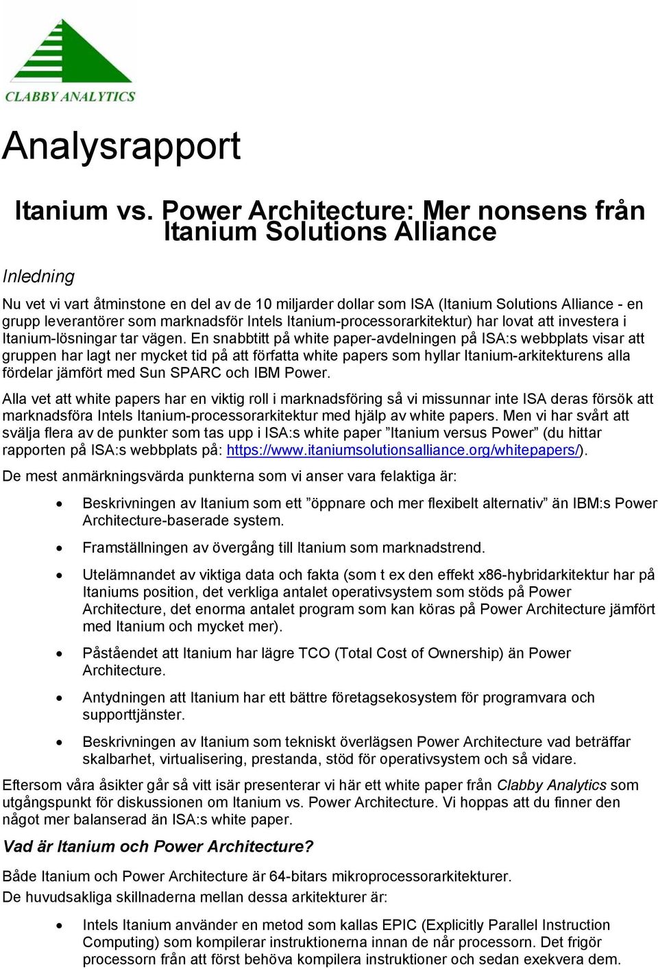 marknadsför Intels Itanium-processorarkitektur) har lovat att investera i Itanium-lösningar tar vägen.