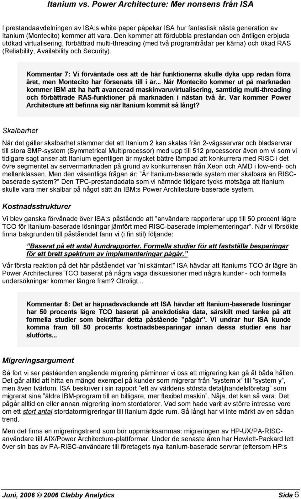 Kommentar 7: Vi förväntade oss att de här funktionerna skulle dyka upp redan förra året, men Montecito har försenats till i år.