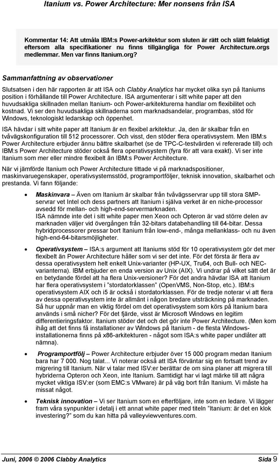 ISA argumenterar i sitt white paper att den huvudsakliga skillnaden mellan Itanium- och Power-arkitekturerna handlar om flexibilitet och kostnad.