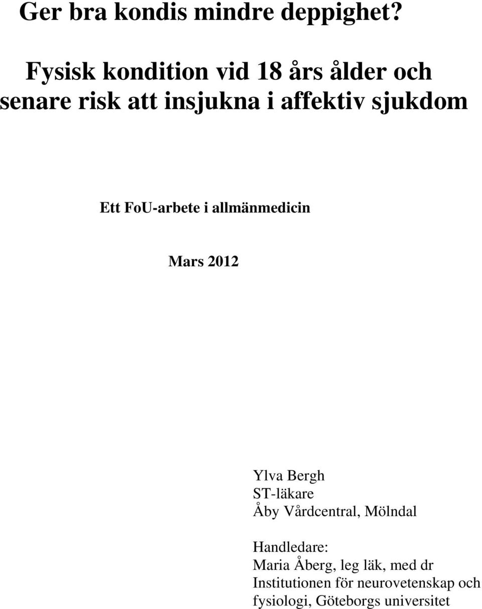 sjukdom Ett FoU-arbete i allmänmedicin Mars 2012 Ylva Bergh ST-läkare Åby