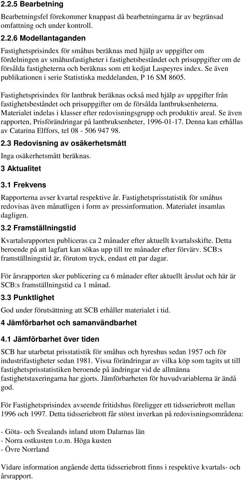 Se även publikationen i serie Statistiska meddelanden, P 16 SM 8605.