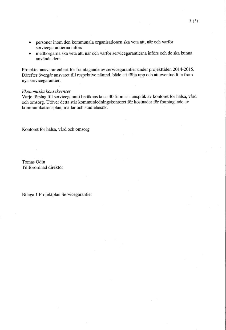 Därefter övergår ansvaret till respektive nämnd, både att följa upp och att eventuellt ta fram nya servicegarantier.