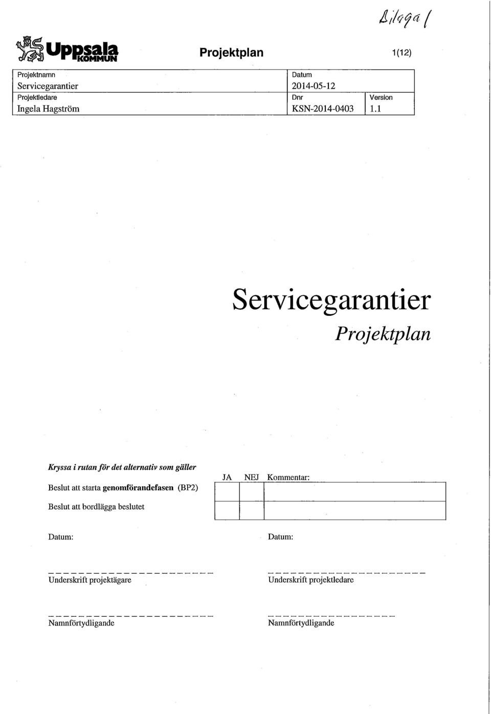 (BP2) Beslut att bordlägga beslutet JA NEJ Kommentar: : : Underskrift