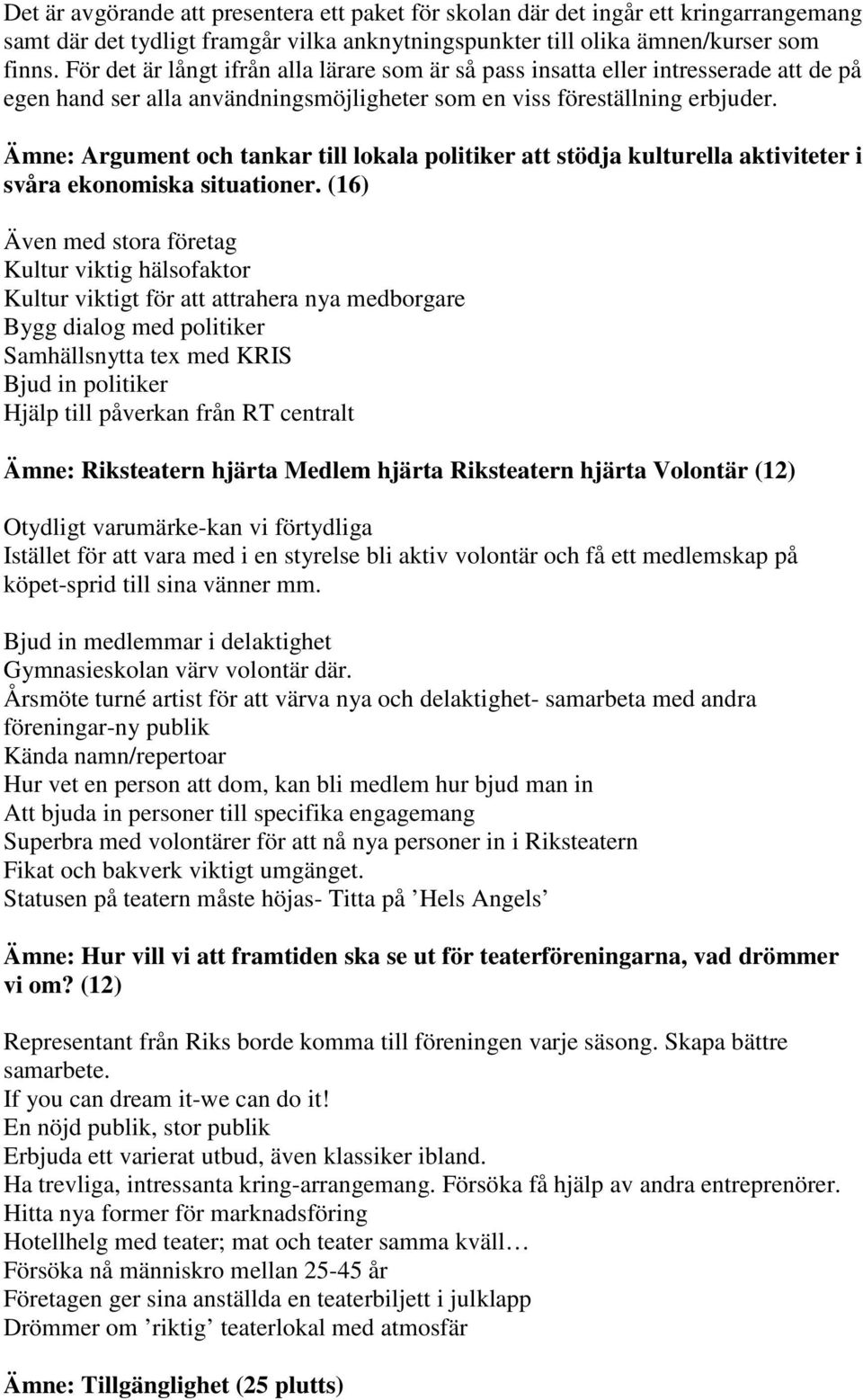 Ämne: Argument och tankar till lokala politiker att stödja kulturella aktiviteter i svåra ekonomiska situationer.