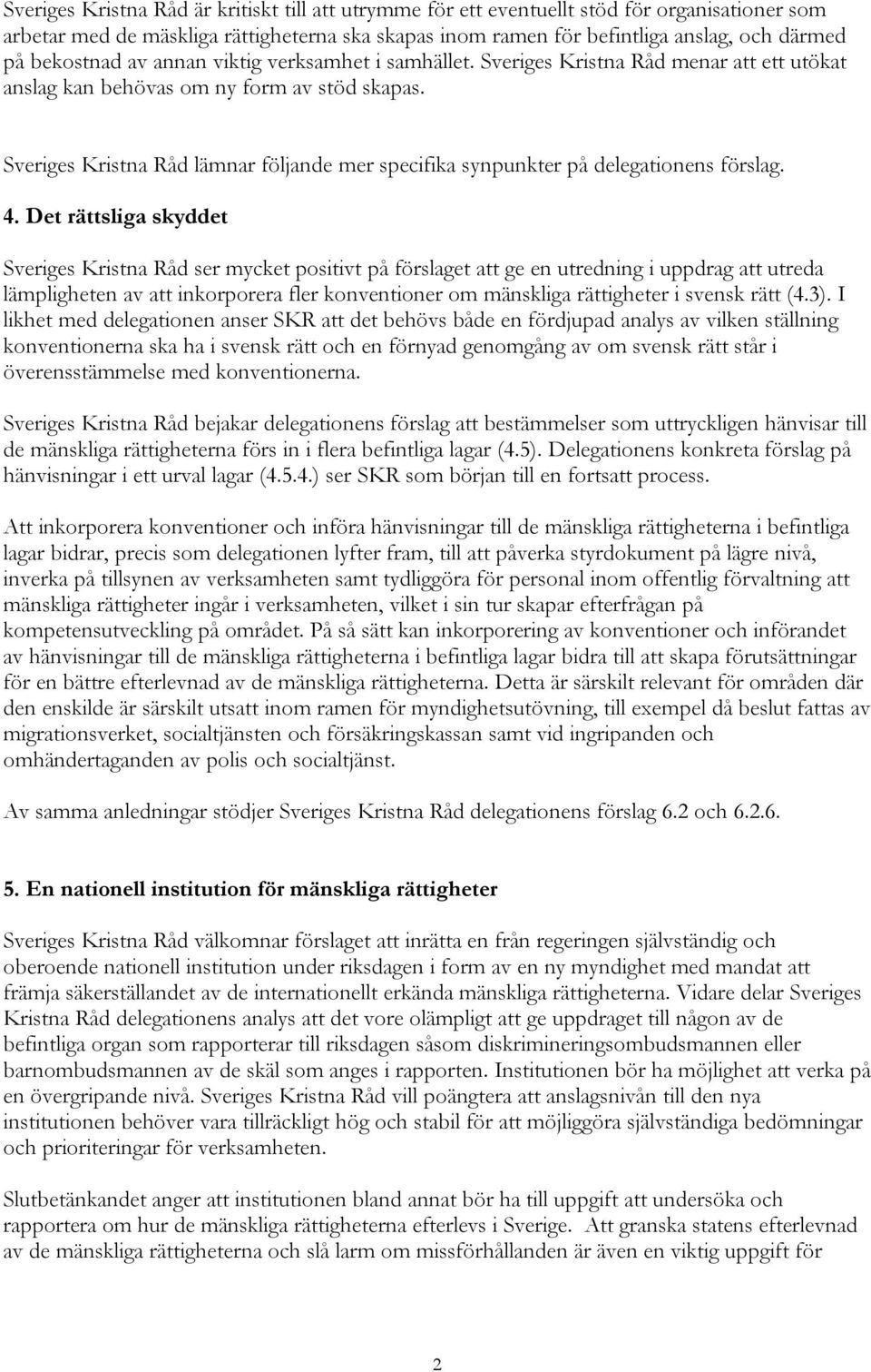 Sveriges Kristna Råd lämnar följande mer specifika synpunkter på delegationens förslag. 4.