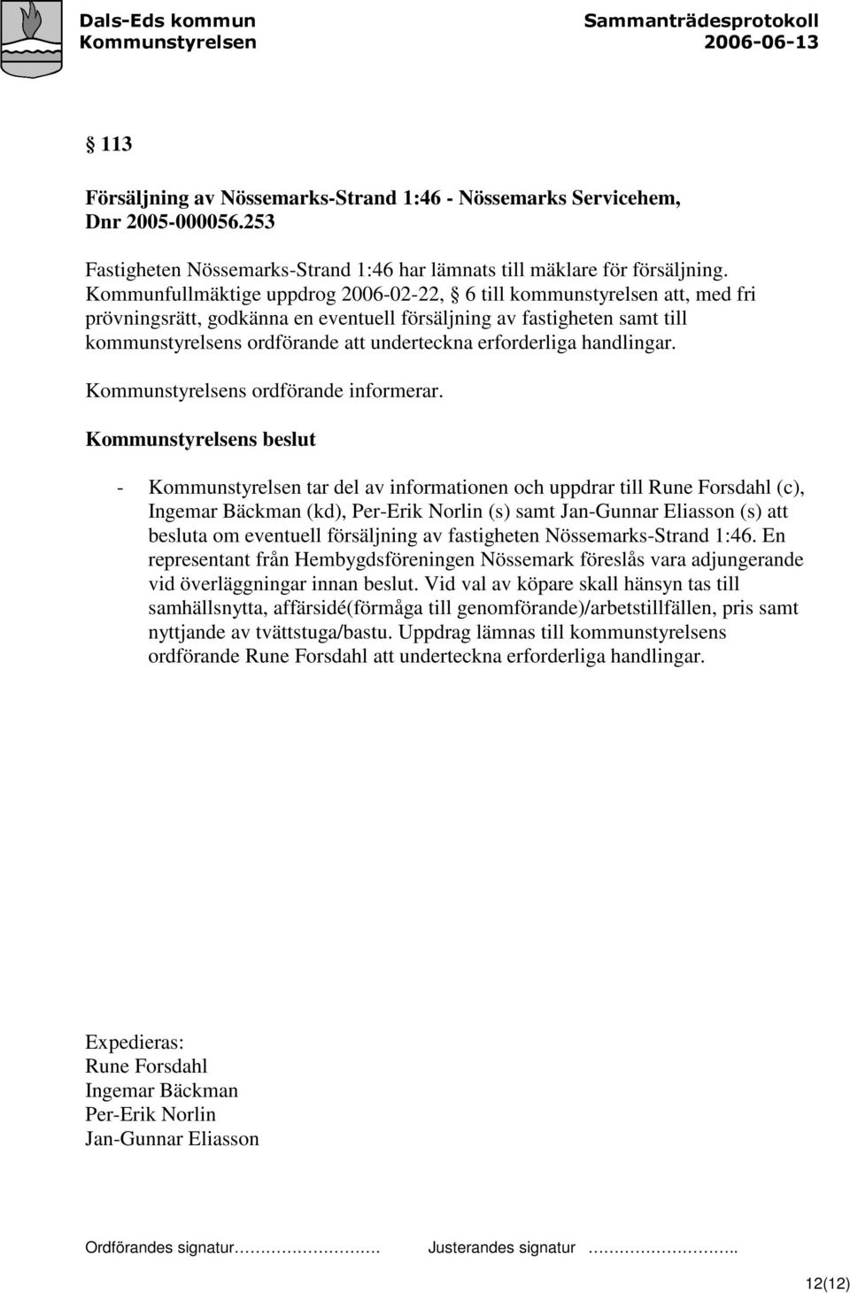 erforderliga handlingar. Kommunstyrelsens ordförande informerar.