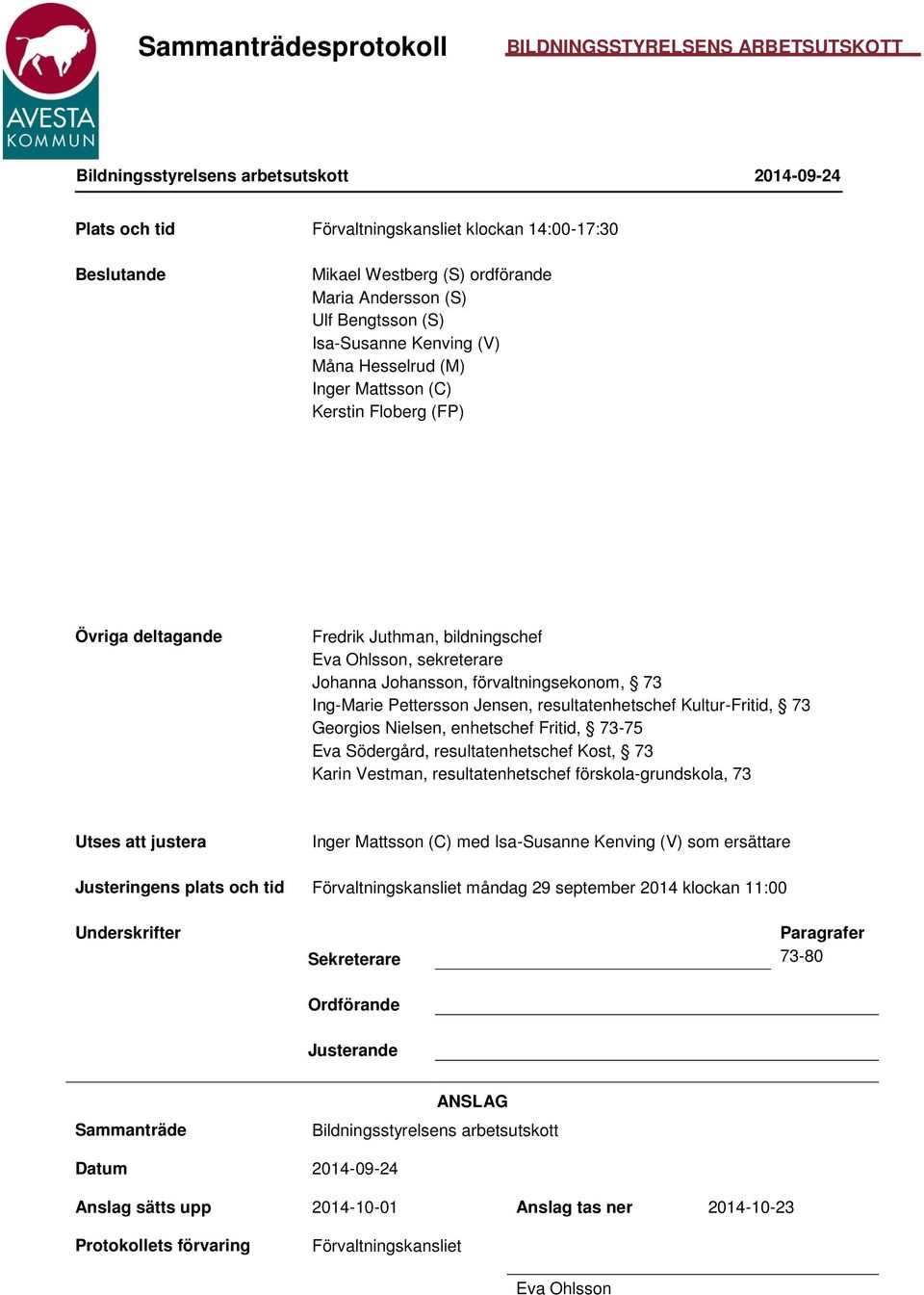 Ing-Marie Pettersson Jensen, resultatenhetschef Kultur-Fritid, 73 Georgios Nielsen, enhetschef Fritid, 73-75 Eva Södergård, resultatenhetschef Kost, 73 Karin Vestman, resultatenhetschef