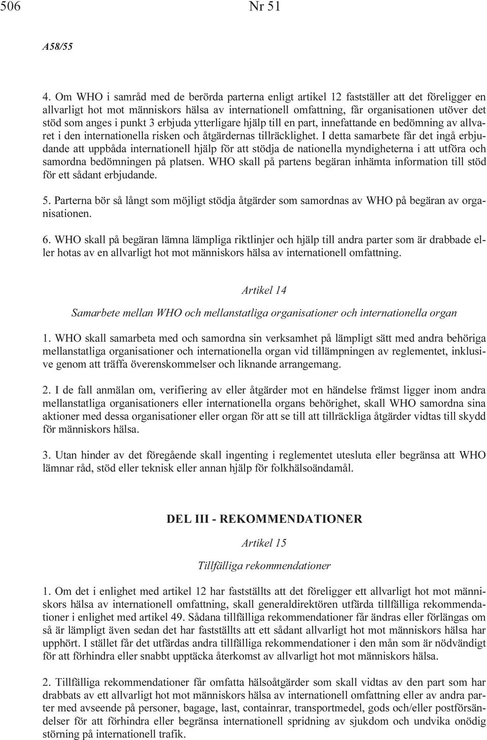 anges i punkt 3 erbjuda ytterligare hjälp till en part, innefattande en bedömning av allvaret i den internationella risken och åtgärdernas tillräcklighet.