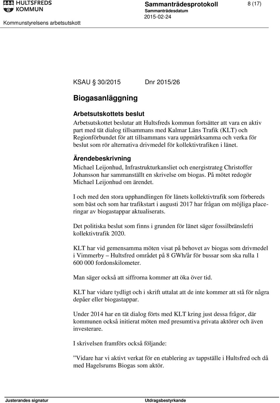 Michael Leijonhud, Infrastrukturkansliet och energistrateg Christoffer Johansson har sammanställt en skrivelse om biogas. På mötet redogör Michael Leijonhud om ärendet.