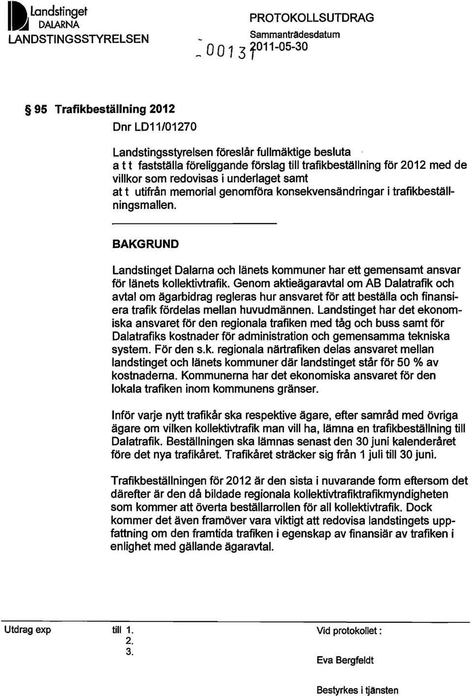 BAKGRUND Landstinget Dalarna och länets kommuner har ett gemensamt ansvar för länets kollektivtrafik.