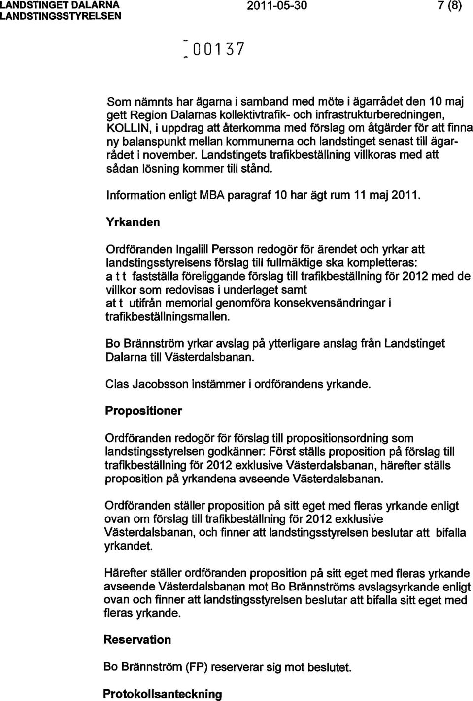 Information enligt MBA paragraf 10 har ägt rum 11 maj 2011.