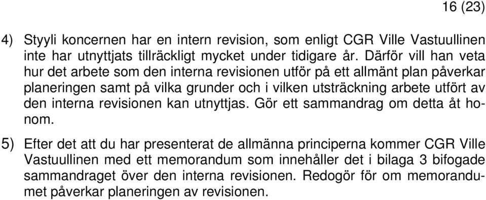 arbete utfört av den interna revisionen kan utnyttjas. Gör ett sammandrag om detta åt honom.