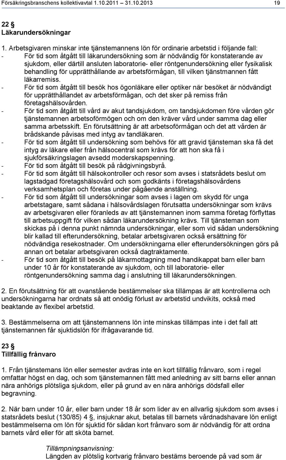 ansluten laboratorie- eller röntgenundersökning eller fysikalisk behandling för upprätthållande av arbetsförmågan, till vilken tjänstmannen fått läkarremiss.