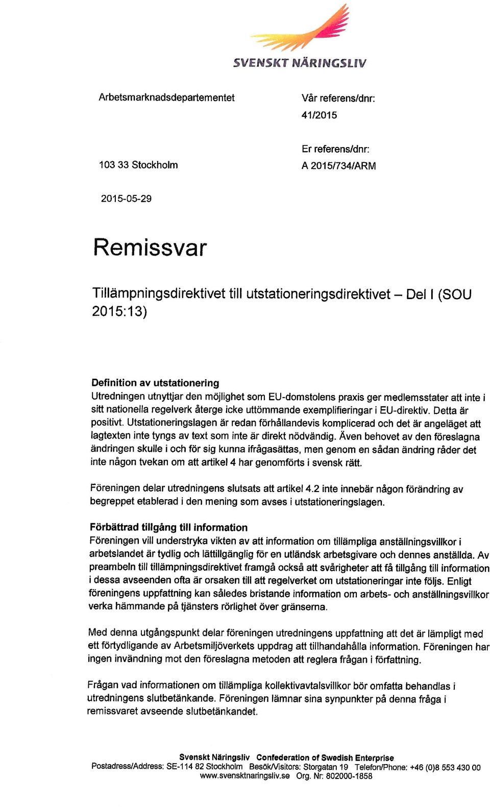 Detta positivt. Utstationeringslagen förhållandevis komplicerad och det att lagtexten inte tyngs av text som inte direkt nödvändig.