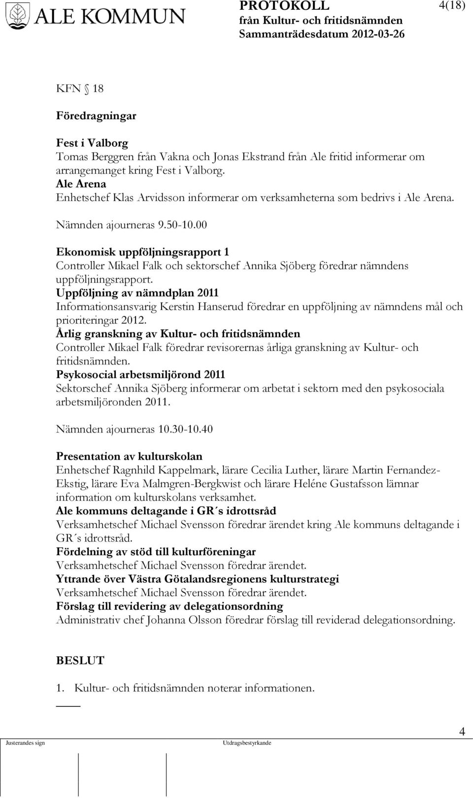 00 Ekonomisk uppföljningsrapport 1 Controller Mikael Falk och sektorschef Annika Sjöberg föredrar nämndens uppföljningsrapport.