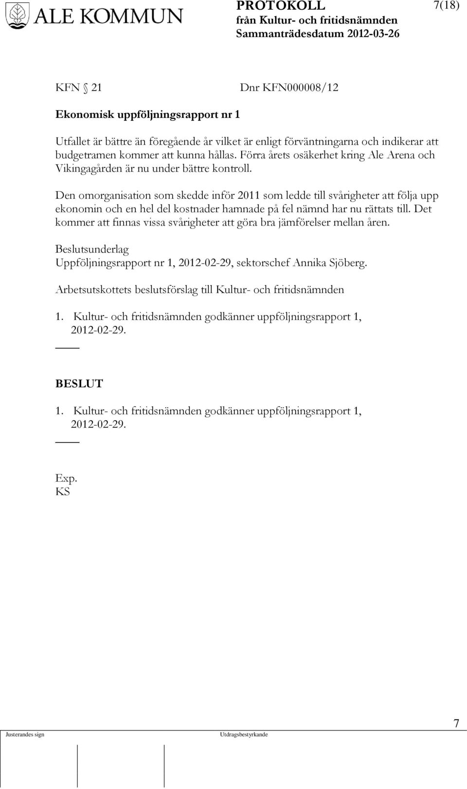 Den omorganisation som skedde inför 2011 som ledde till svårigheter att följa upp ekonomin och en hel del kostnader hamnade på fel nämnd har nu rättats till.