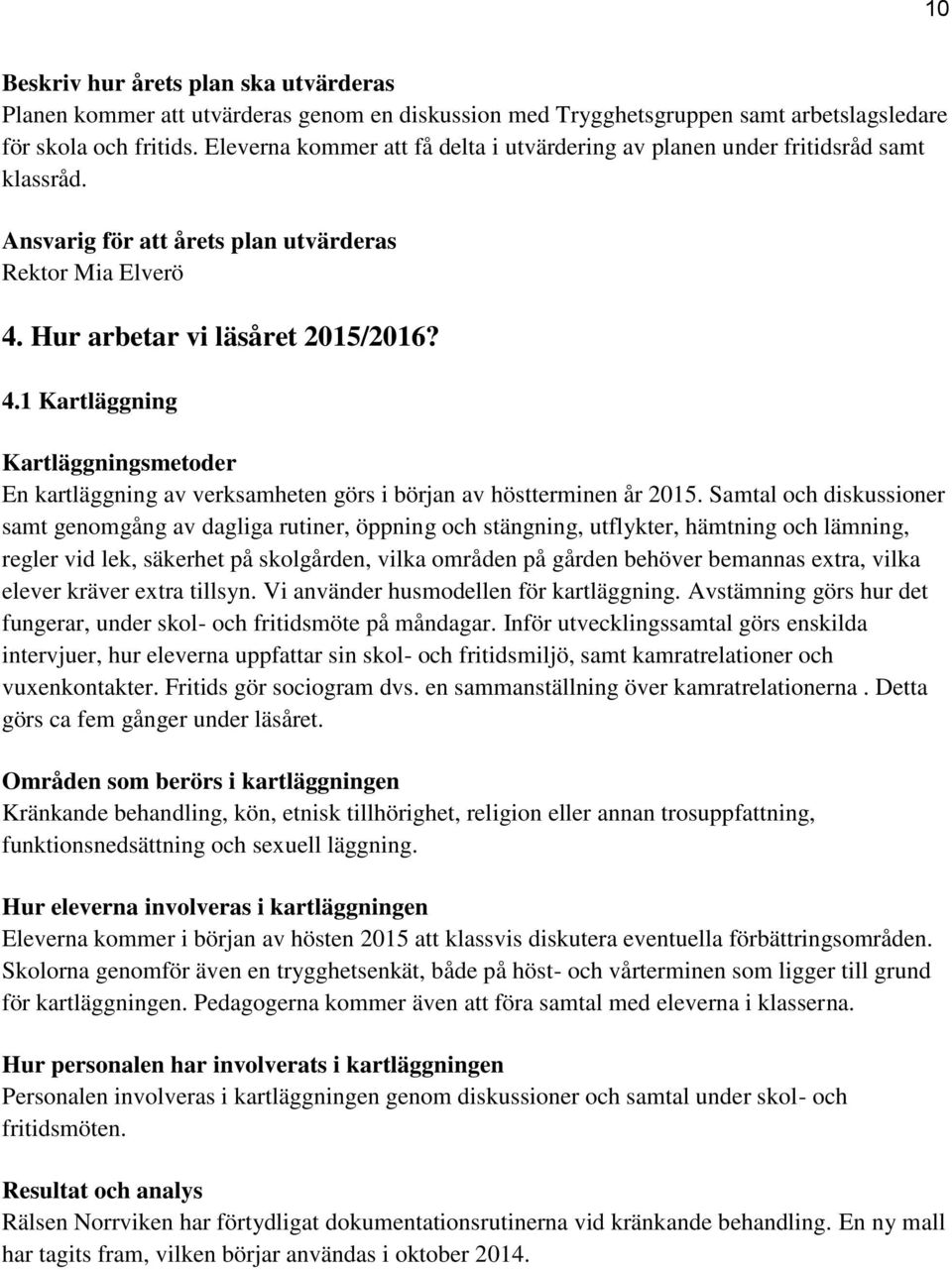 Hur arbetar vi läsåret 2015/2016? 4.1 Kartläggning Kartläggningsmetoder En kartläggning av verksamheten görs i början av höstterminen år 2015.