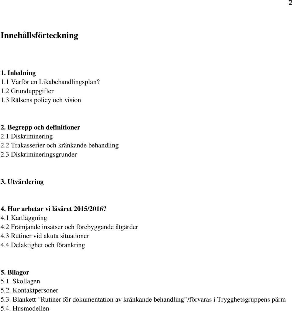 Hur arbetar vi läsåret 2015/2016? 4.1 Kartläggning 4.2 Främjande insatser och förebyggande åtgärder 4.3 Rutiner vid akuta situationer 4.