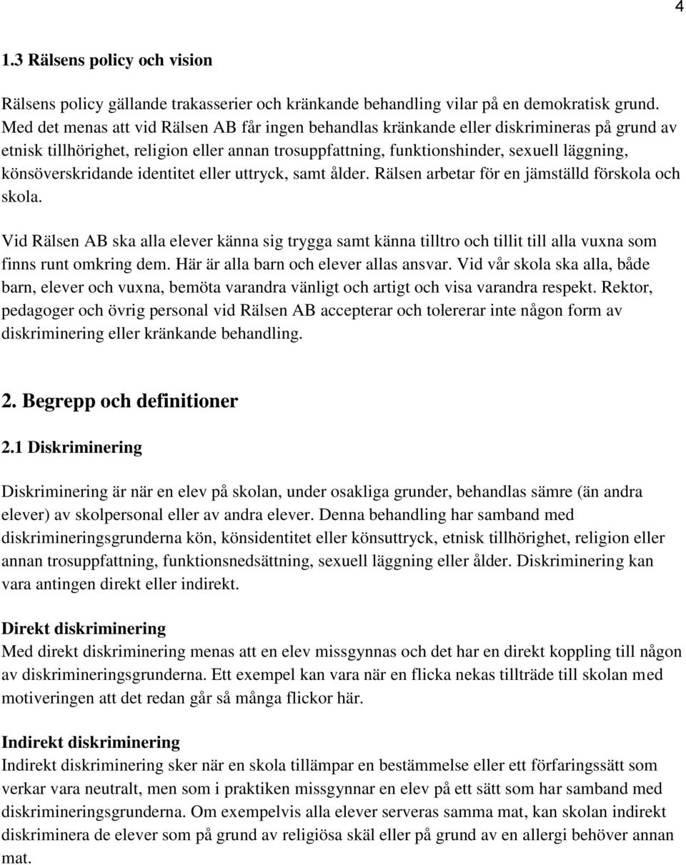 könsöverskridande identitet eller uttryck, samt ålder. Rälsen arbetar för en jämställd förskola och skola.