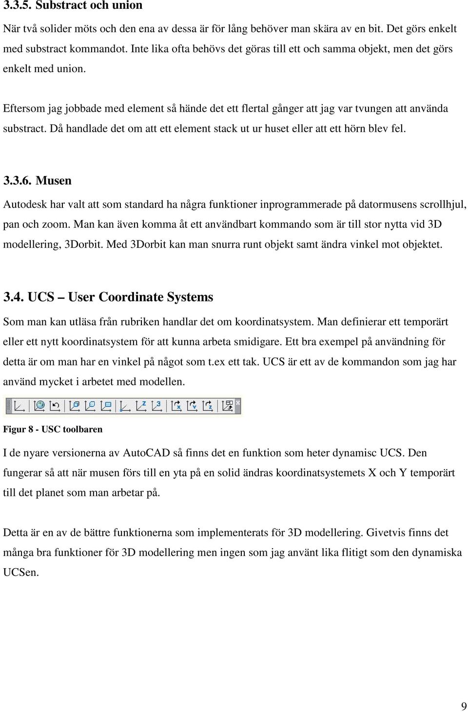 Då handlade det om att ett element stack ut ur huset eller att ett hörn blev fel. 3.3.6.