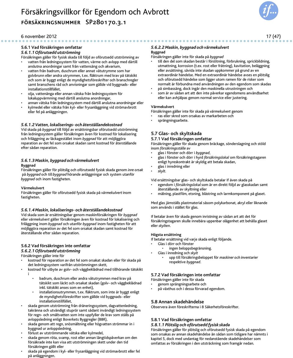 avlopp med därtill anslutna anordningar samt från vattensäng och akvarium, vatten från badrum, duschrum eller annat våtutrymme som har golvbrunn eller andra utrymmen, t.ex.