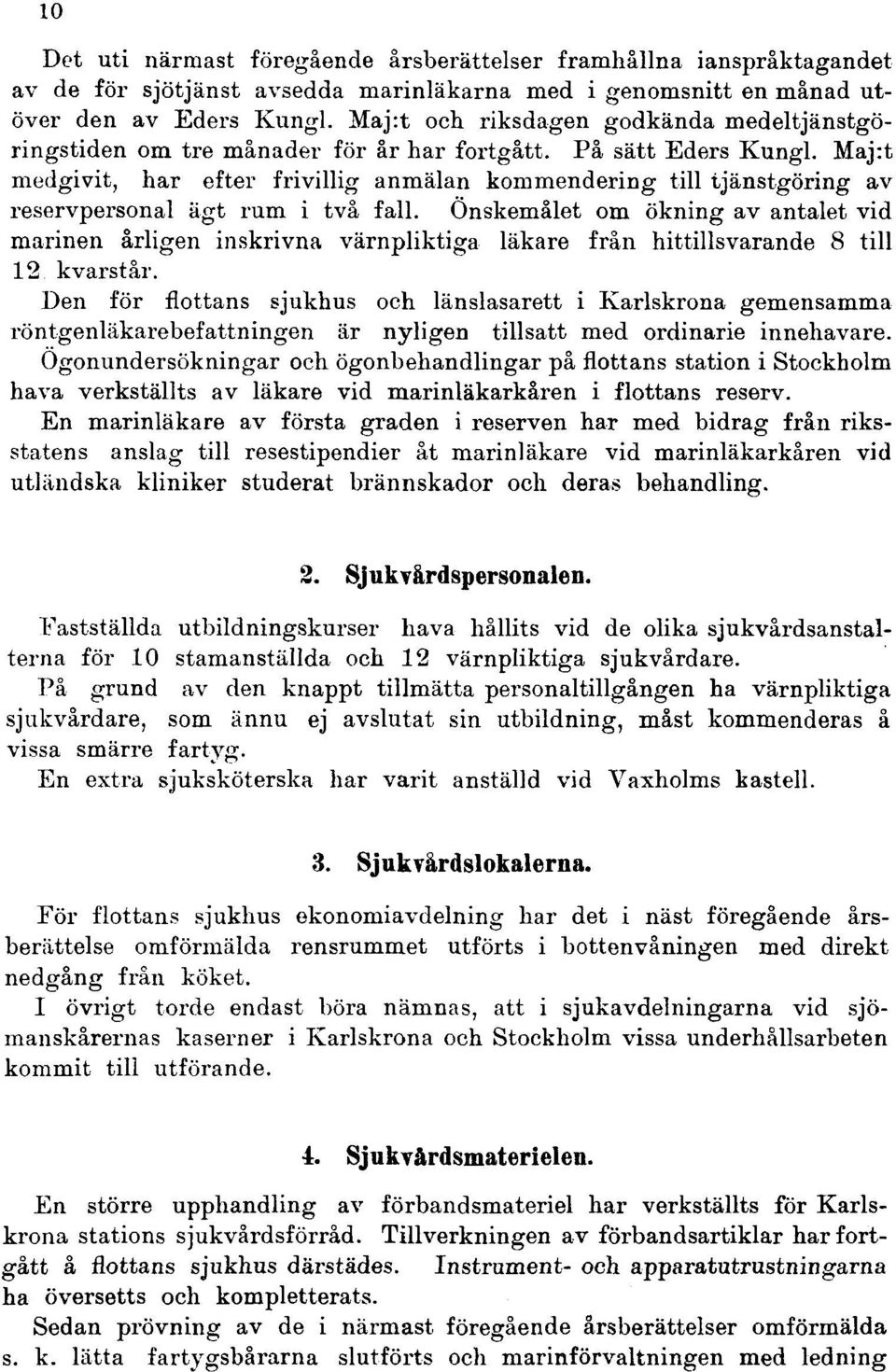 Maj:t medgivit, har efter frivillig anmälan kommendering till tjänstgöring av reservpersonal ägt rum i två fall.