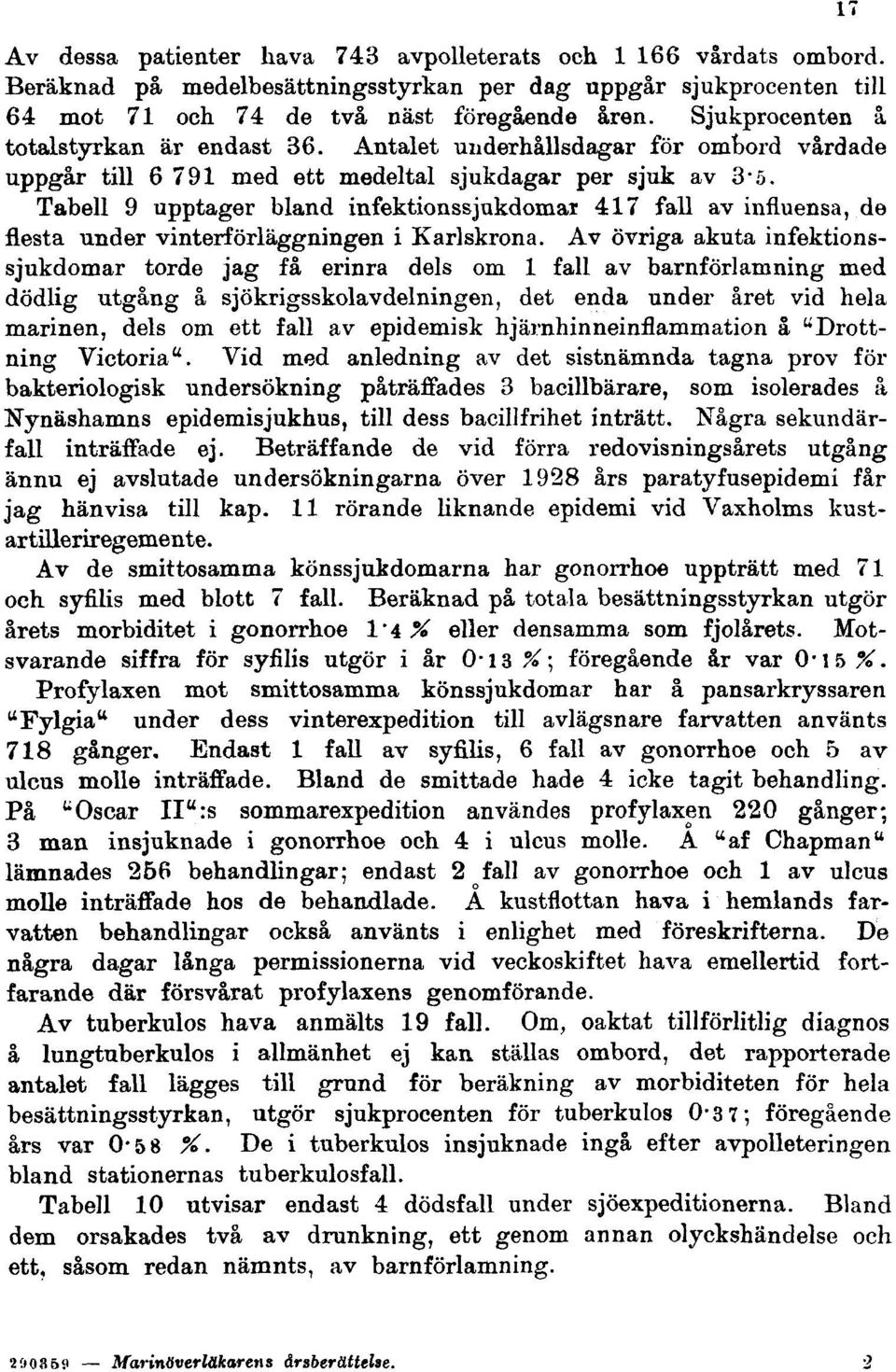 Tabell 9 upptager bland infektionssjukdomar 417 fall av influensa, de flesta under vinterförläggningen i Karlskrona.