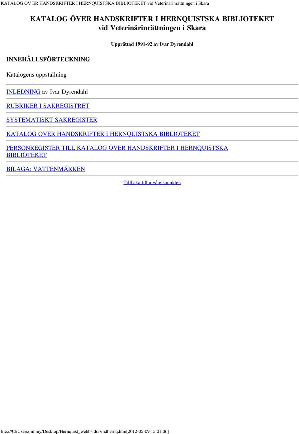 I SAKREGISTRET SYSTEMATISKT SAKREGISTER KATALOG ÖVER HANDSKRIFTER I HERNQUISTSKA BIBLIOTEKET PERSONREGISTER TILL KATALOG ÖVER HANDSKRIFTER I