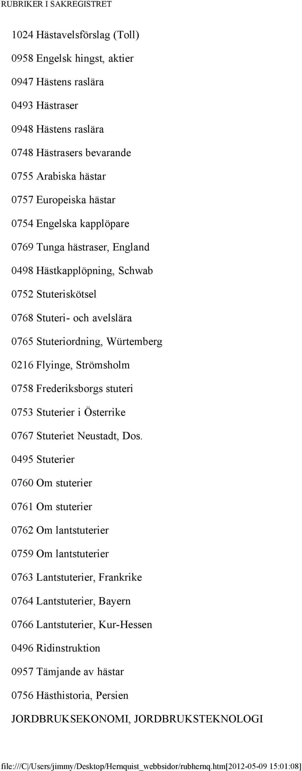 Strömsholm 0758 Frederiksborgs stuteri 0753 Stuterier i Österrike 0767 Stuteriet Neustadt, Dos.