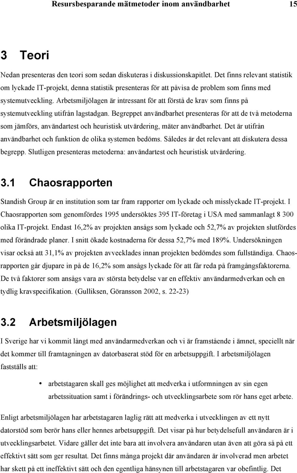 Arbetsmiljölagen är intressant för att förstå de krav som finns på systemutveckling utifrån lagstadgan.