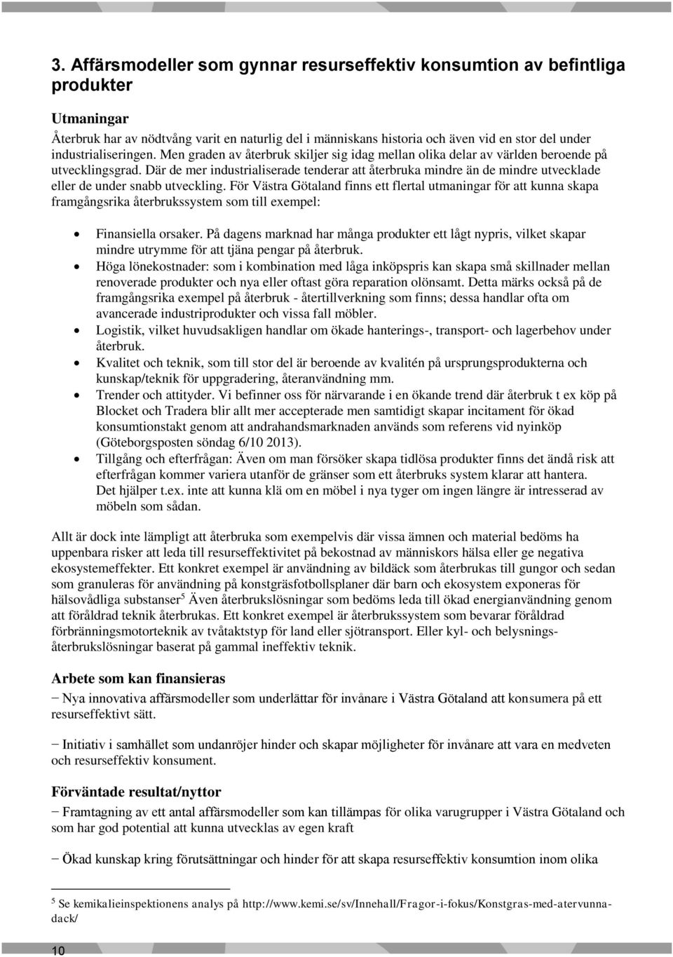 Där de mer industrialiserade tenderar att återbruka mindre än de mindre utvecklade eller de under snabb utveckling.